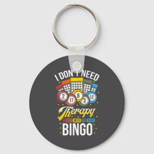 I Don't Need Therapy I Just Need To Play Bingo Keychain