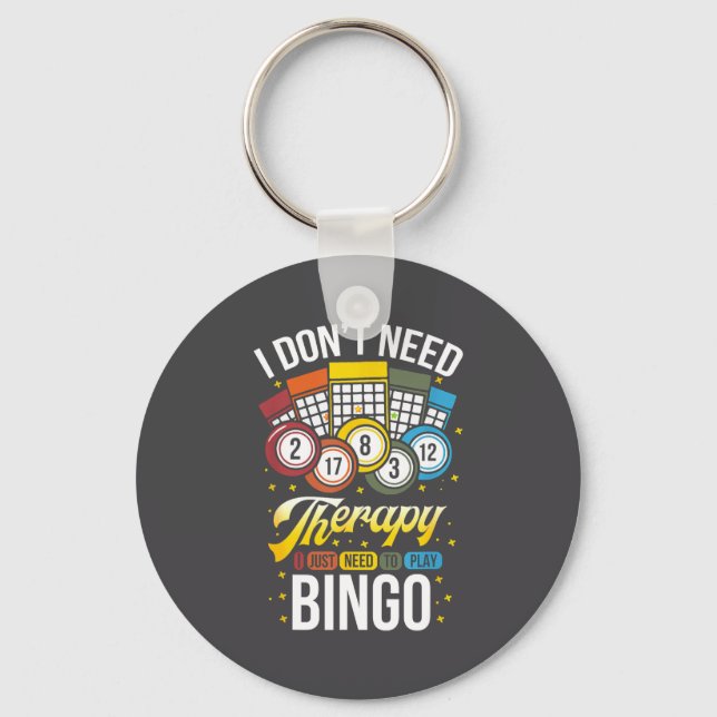 I Don't Need Therapy I Just Need To Play Bingo  Keychain (Front)