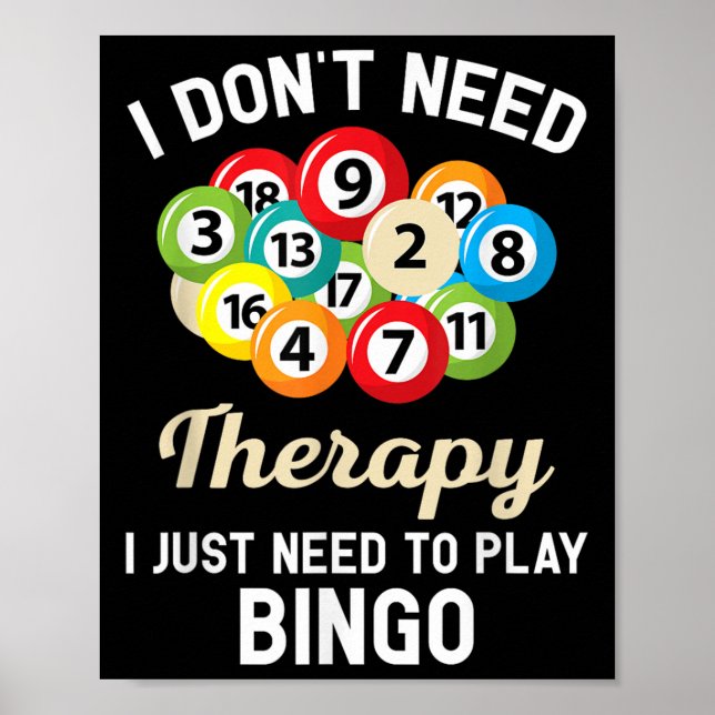 I Dont Need Therapy I Just Need To Play Bingo  Poster (Front)
