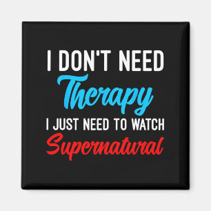 I Don't Need Therapy I Just Need To Watch Supernat Magnet
