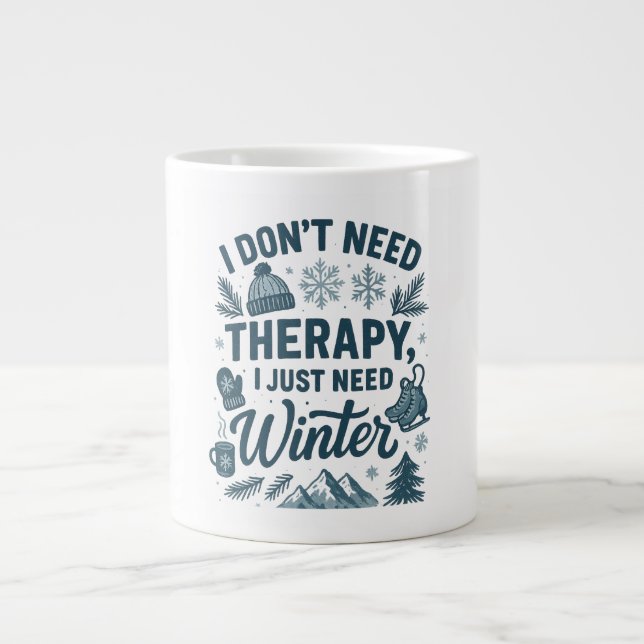 I don't need therapy, I just need winter Giant Coffee Mug (Front)