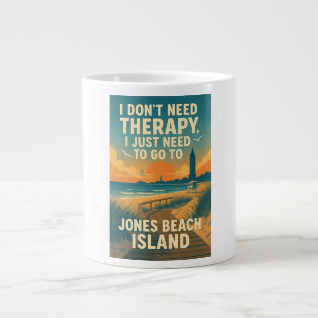 I don't need therapy, I need Jones Beach Island Giant Coffee Mug (Front)