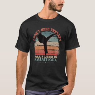 I Don't Need Therapy I Need Karate Kata Women Spor T-Shirt