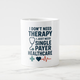 I don't need therapy, I need Single Payer Health Giant Coffee Mug