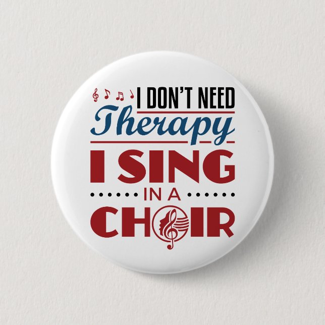 I Don't Need Therapy I Sing in a Choir Button (Front)