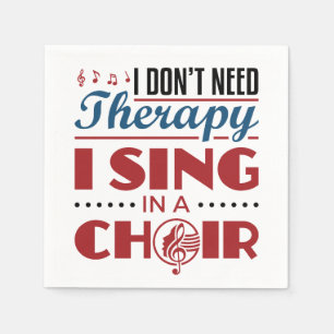I Don't Need Therapy I Sing in a Choir Napkins