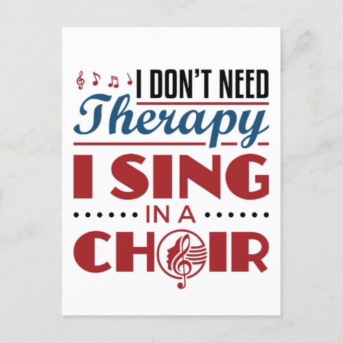 I Dont Need Therapy I Sing in a Choir Postcard