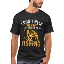 i don't need therapy just Fishing