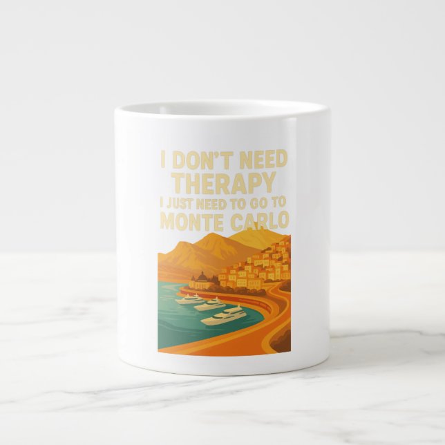 I don't need therapy, just need Monte Carlo Giant Coffee Mug (Front)