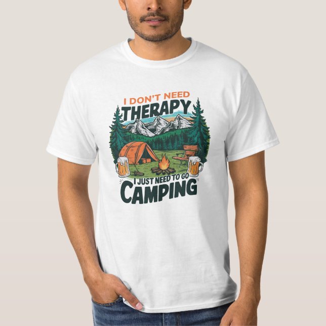 I DON'T NEED THERAPY JUST NEED TO GO CAMPING T-Shirt (Front)