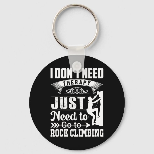I Dont Need Therapy Just Need To Go Rock Climbing  Keychain (Front)
