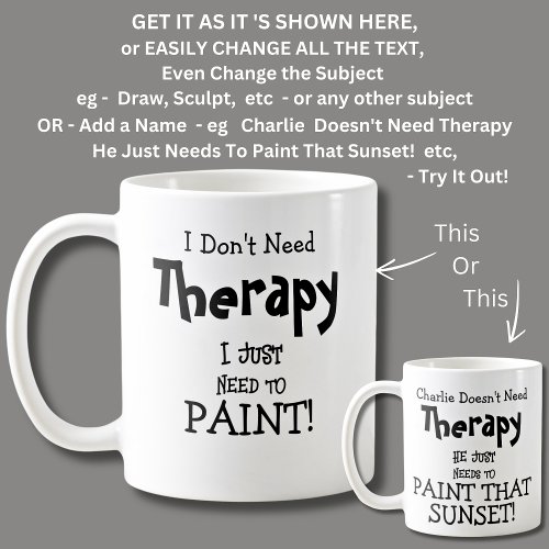 I Dont Need Therapy Just Need to PAINT Coffee Mug
