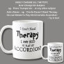 I Don't Need Therapy Just Need to Play ACCORDION! Coffee Mug