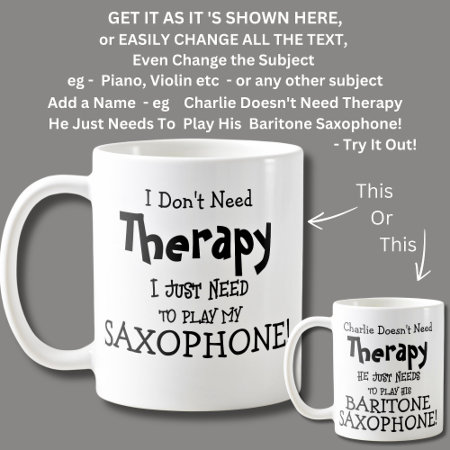 I Don't Need Therapy Just Need To Play Saxophone! Coffee Mug