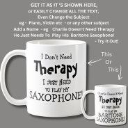 I Don't Need Therapy Just Need To Play Saxophone! Coffee Mug at Zazzle
