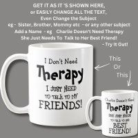 https://rlv.zcache.com/i_dont_need_therapy_just_need_to_talk_my_friends_coffee_mug-r_7nyhz1_200.jpg