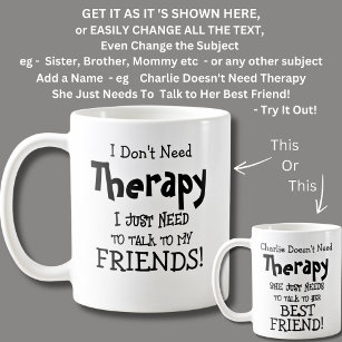 https://rlv.zcache.com/i_dont_need_therapy_just_need_to_talk_my_friends_coffee_mug-r_7nyhz1_307.jpg