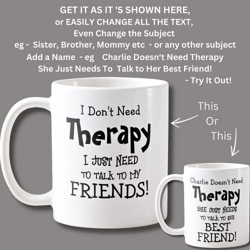 I Dont Need Therapy Just Need to Talk My Friends  Coffee Mug