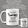 I Don't Need Therapy Just Play My BANJO! Coffee Mug