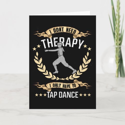 I Dont Need Therapy _ Just Tap Dancing Card