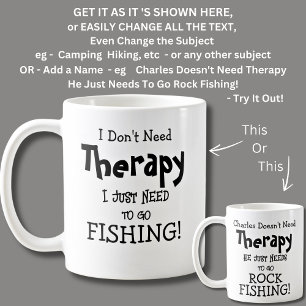 I Don't Need Therapy Just To Go FISHING! Coffee Mug