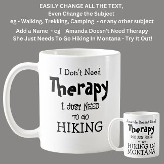 I Don't Need Therapy Just To Go HIKING Coffee Mug