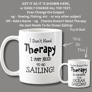 I Don't Need Therapy Just To Go SAILING! Coffee Mug
