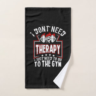 I Don't Need Therapy - Just To Go To The Gym Hand Towel