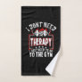 I Don't Need Therapy - Just To Go To The Gym Hand Towel