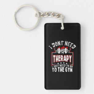 I Don't Need Therapy - Just To Go To The Gym Keychain