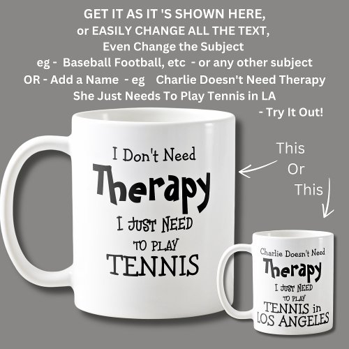 I Dont Need Therapy Just To Play TENNIS Coffee Mug