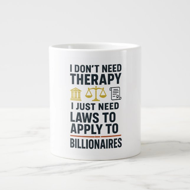 I don't need therapy, laws to apply to billionaire giant coffee mug (Front)