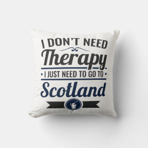 I Don't Need Therapy Need to Go To Scotland Throw Pillow