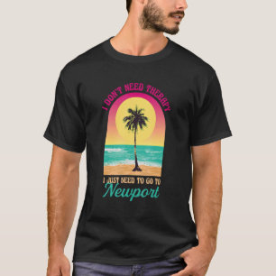 I Don't Need Therapy Newport Beach Rhode Island Oc T-Shirt