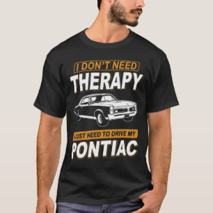 I DON'T NEED THERAPY Pontiac Gto 1967 T-Shirt