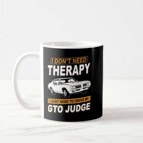 I DON'T NEED THERAPY Pontiac Gto Judge 1969 Coffee Mug