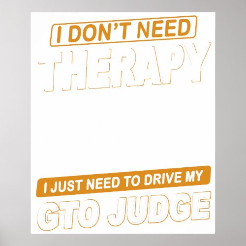 I DON'T NEED THERAPY Pontiac Gto Judge 1969 Poster I DON'T NEED THERAPY Pontiac Gto Judge 1969 Poster
