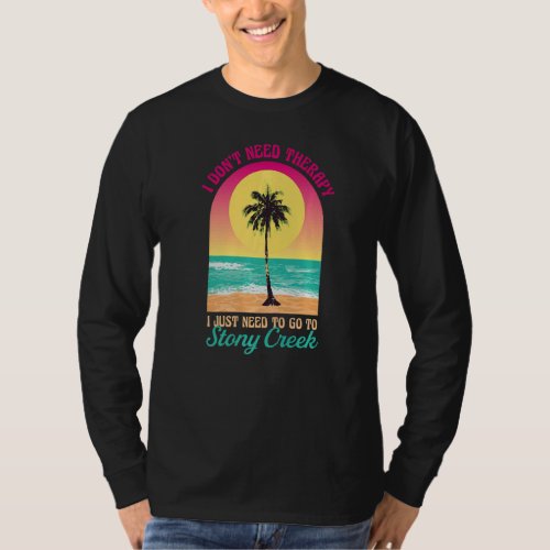I Dont Need Therapy Stony Creek Beach Connecticut T_Shirt