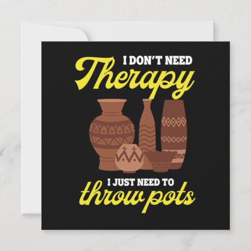 I Dont Need Therapy Throw Pots Pottery Hobby Gift Invitation