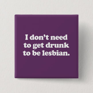 I don't need to get drunk pinback button