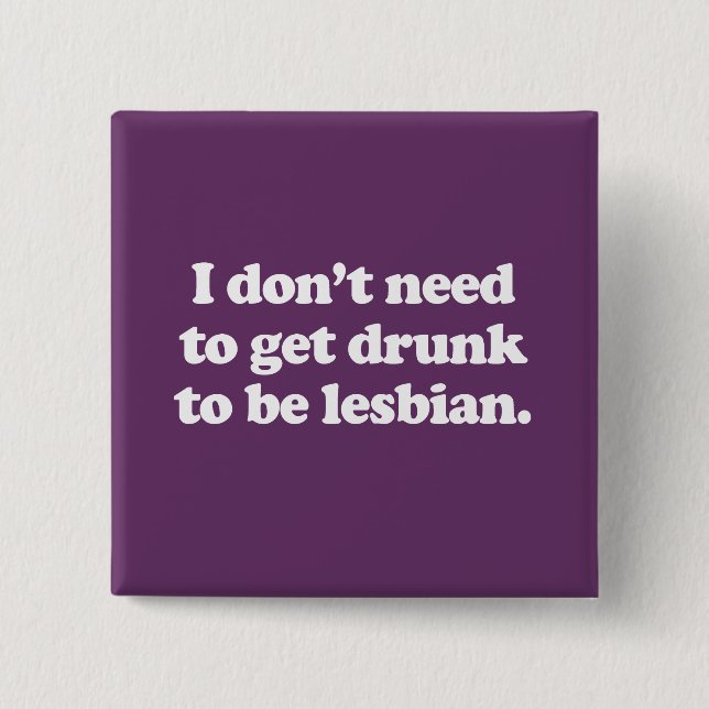 I don't need to get drunk pinback button (Front)