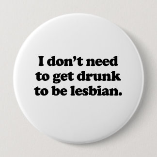 I don't need to get drunk pinback button