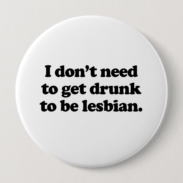 I don't need to get drunk pinback button (Front)