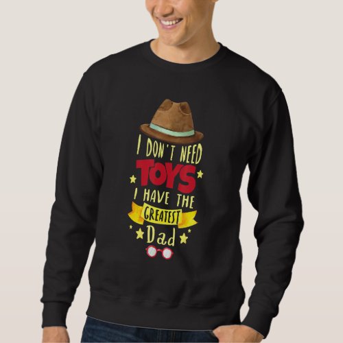 I Dont Need Toys A Have The Greates Dad Grandpa  Sweatshirt