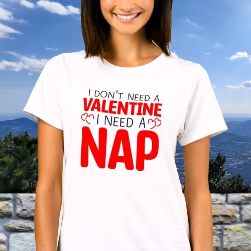 I Dont Need Valentine I Need Nap Funny Text T_Shirt