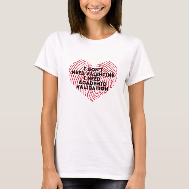 I don't need valentine T-shirt  (Front)