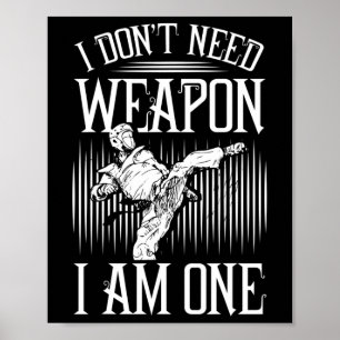 I Don't Need Weapon, I Am One -karate Taekwondo Ma Poster