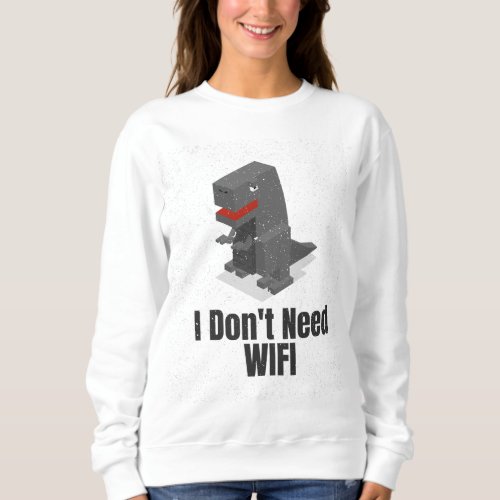 I Dont Need WIFI Sweatshirt