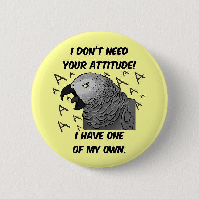 I don't need your attitude african grey parrot button (Front)