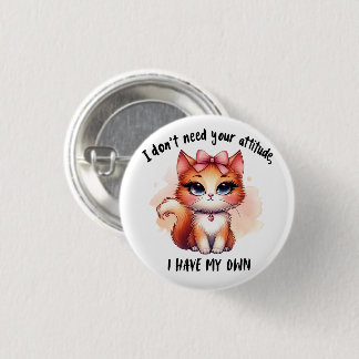 I Don't Need Your Attitude Funny Cat Lover Gift  Button